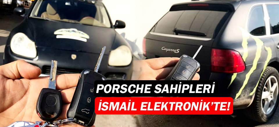 Porsche araç sahipleri İsmail Elektronik Anahtar'da!